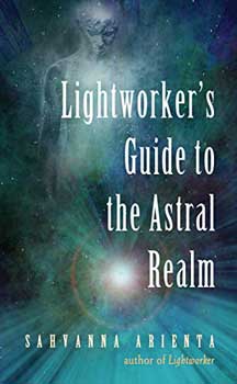 Lightworker's Guide Astral Realm by Sahvanna Arienta - Click Image to Close