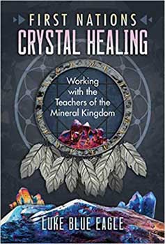 First Nations Crystal Healing by Luke Blue Eagle - Click Image to Close